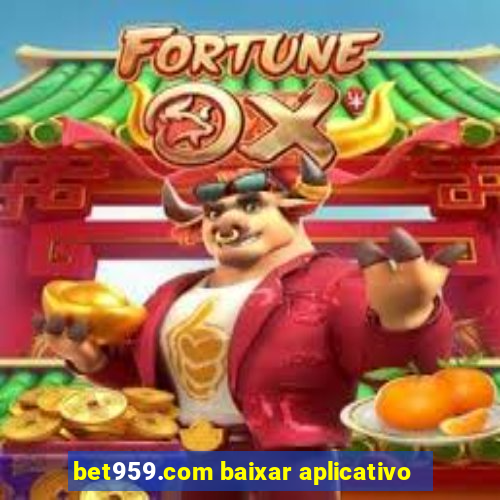 bet959.com baixar aplicativo